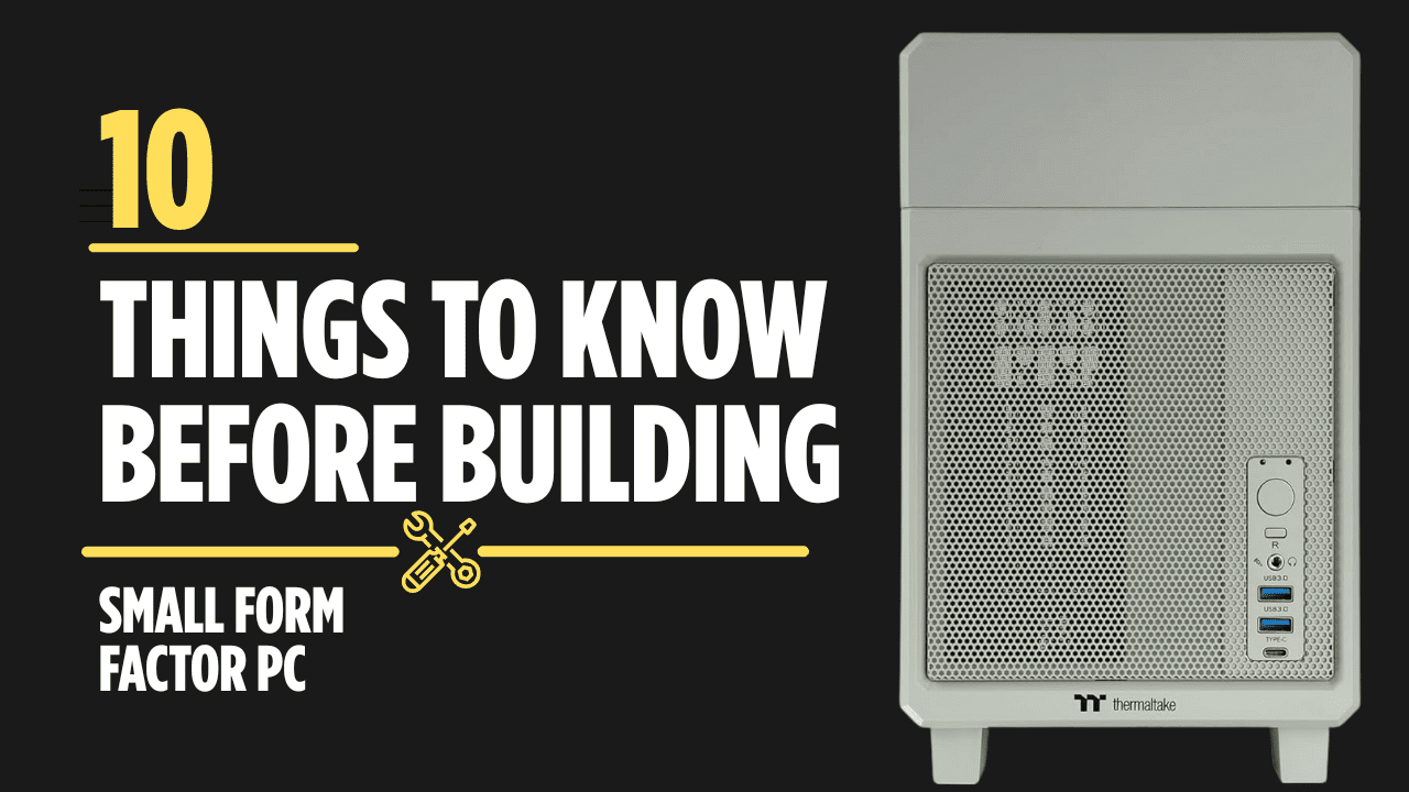 10 Things To Know Before Building Small Form Factor PC 10 Things To Know Before Building Small Form Factor PC 