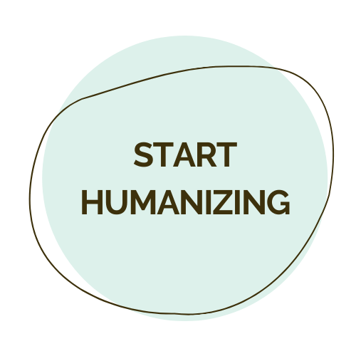 Start humanizing