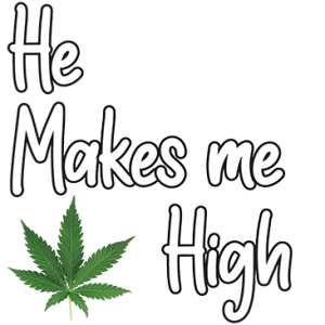 He makes me high