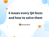 4 Challenges Every Qa Faces And How To Solve Them Browserstack