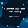 How To Find Bugs On Your Website | BrowserStack
