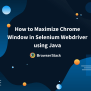 How To Run Selenium Tests On Chrome Using ChromeDriver? | BrowserStack