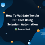 How To Validate Text In PDF Files Using Selenium | BrowserStack