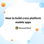 8-Step Mobile App Performance Testing Checklist | BrowserStack