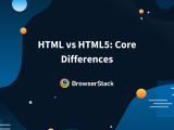 Html Vs Html5 Core Differences Browserstack