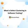 What Is Defect Clustering In Software Testing? | BrowserStack