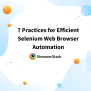 Web Browser Automation Using Selenium : Best Practices | BrowserStack