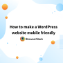 How To Make A Website Mobile Friendly | BrowserStack