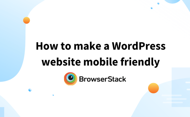 How To Make A WordPress Website Mobile Friendly | BrowserStack