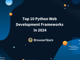 Top 10 Python Web Development Frameworks In 2024 Browserstack
