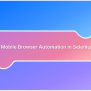 Web Browser Automation Using Selenium : Best Practices | BrowserStack
