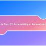 How To Turn Off Accessibility On Android And IOS Devices | BrowserStack