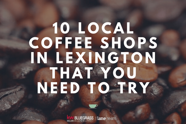10 local coffee shops in lexington that you need to try