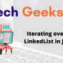 How To Iterate Over A LinkedList In Java - BTech Geeks