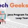 Leap Year Java Program - Java Program To Check Leap Year - BTech Geeks