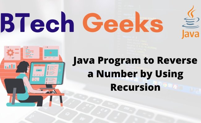 Java Program To Reverse A Number By Using Recursion - BTech Geeks