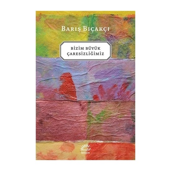Bizim Büyük Çaresizliğimiz – Barış Bıçakçı