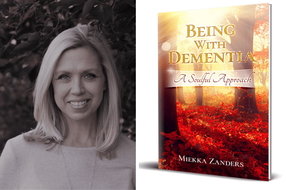 Being With Dementia: A Soulful Approach - Miekka Zanders