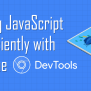 How To Efficiently Debug JavaScript With Chrome DevTools.