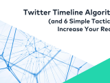 Twitter Timeline Algorithm Explained And 6 Ways To Increase Your Reach