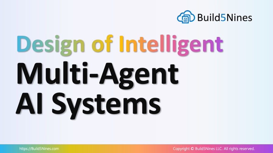 Design of Intelligent, Multi-Agent AI Systems