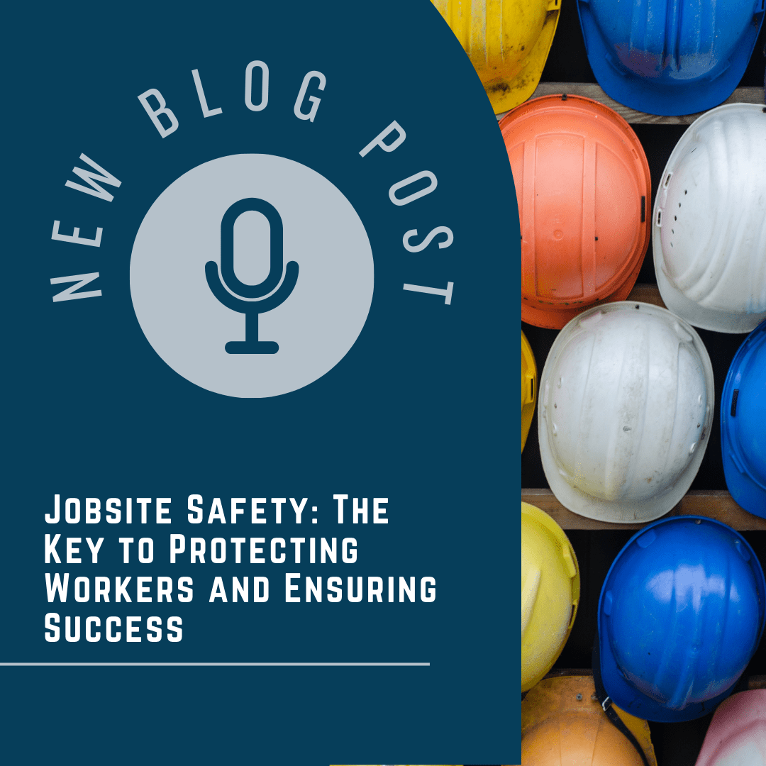 Jobsite Safety: The Key to Protecting Workers and Ensuring Success