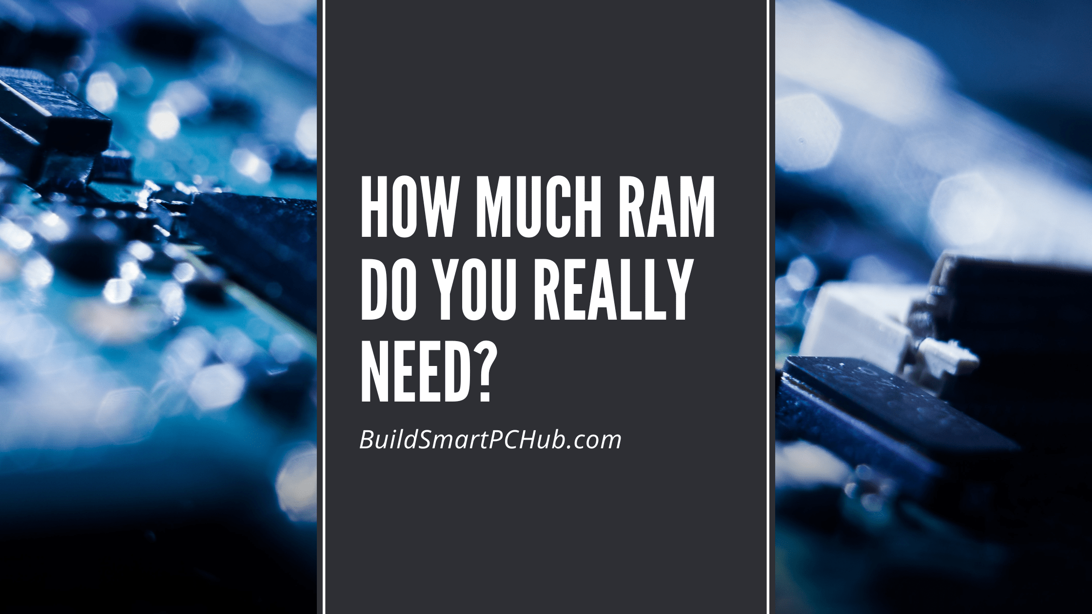 How Much RAM Do You Really Need 2026 Guide For Gaming How Much RAM Do You Really Need 