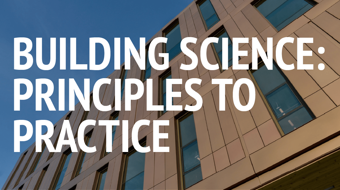 Building Science: Principles to Practices