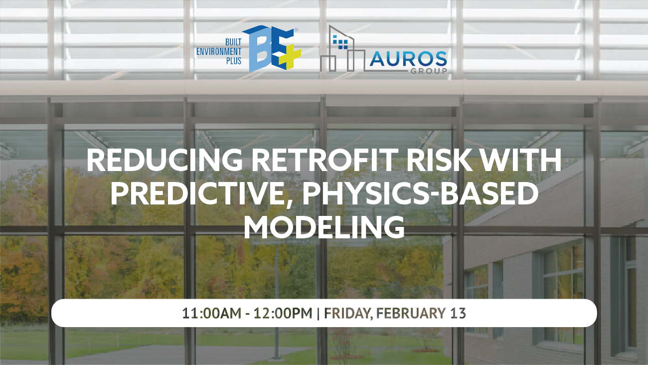 Reducing Retrofit Risk with Predictive, Physics-based Modeling with AUROS Group on February 13th at 11am-12pm
