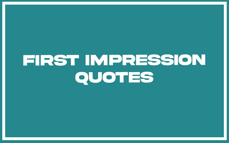 113 best first impression quotes (with commentary)