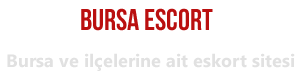 Bursa Escort Bayan