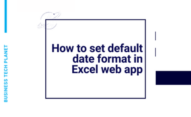 How To Set Default Date Format In Excel Web App - Business Tech Planet