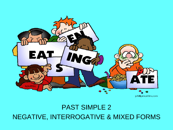 Subject + v2 ( second form of verb ). Past Simple 2 2 Negative Interrogative Mixed Forms 28 Slides