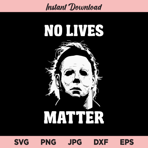 Halloween bundle png, halloween bundle l halloween boys l michael myers l. No Lives Matter Svg Michael Myers Svg No Lives Matter Michael Myers Halloween Svg Png Dxf Cricut Cut File Clipart Buy Svg Designs