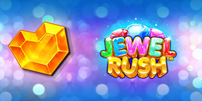 Slot Gacor Jewel Rush Terbaik Tahun Ini Auto Jackpot