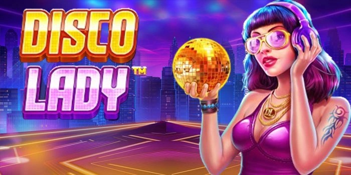 Tips Ampuh Bermain Slot Disco Lady Agar Selalu Maxwin