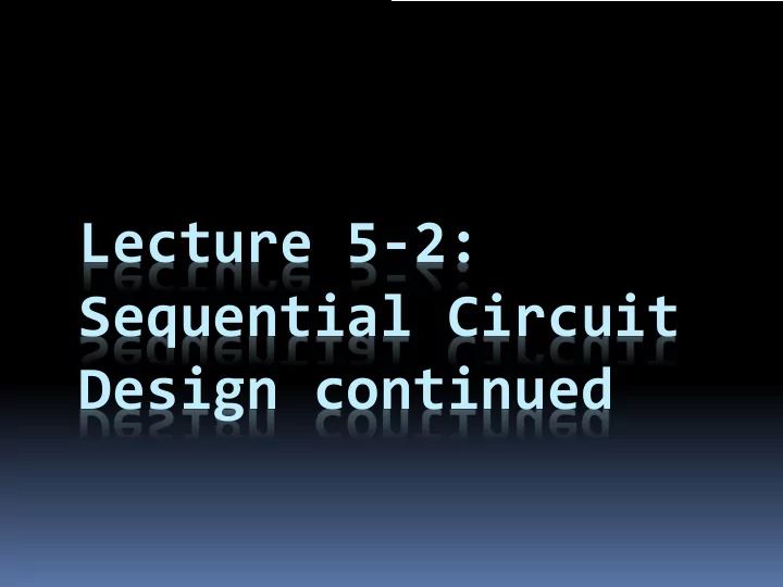 Ppt Lecture 5 2 Sequential Circuit Design Continued Fsm Design Powerpoint Presentation - Mobile Sunset Photos for Desktop