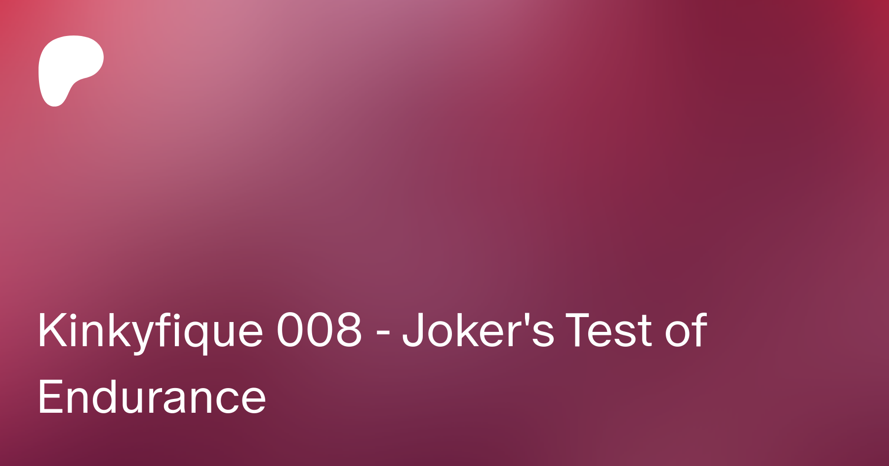 Kinkyfique 008 - Joker's Test of Endurance | Patreon