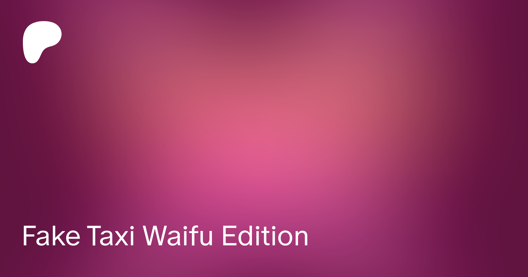 Fake Taxi Waifu Edition | Patreon