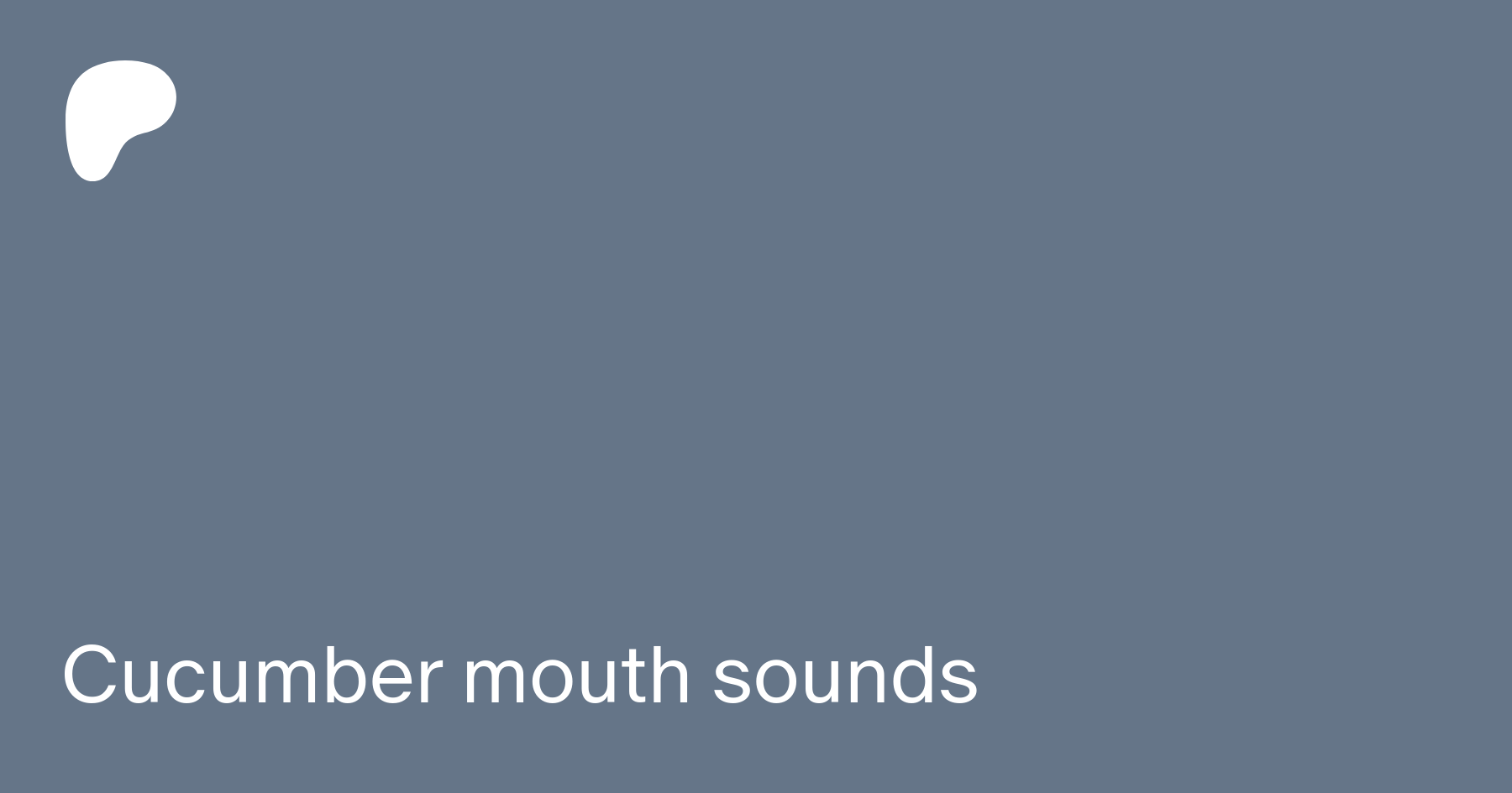 Cucumber mouth sounds | Patreon