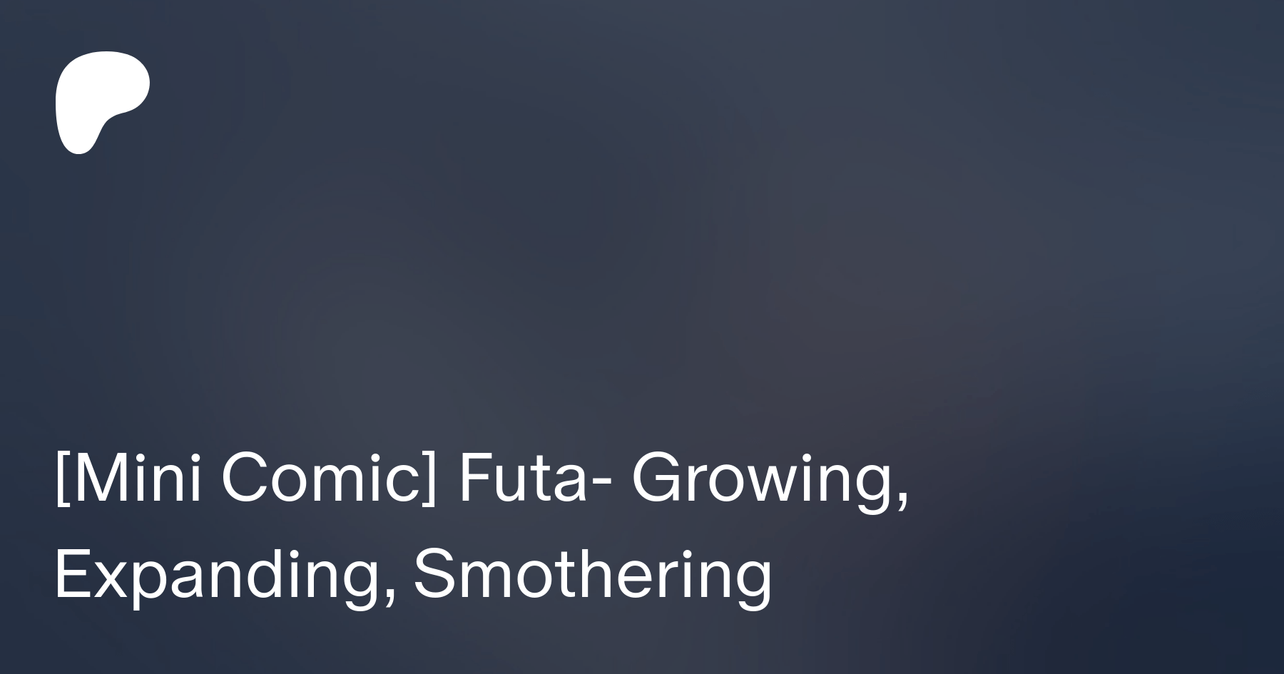 Futa- Growing, Expanding, Smothering (Mini-Comic) ¡ Public ! | Patreon