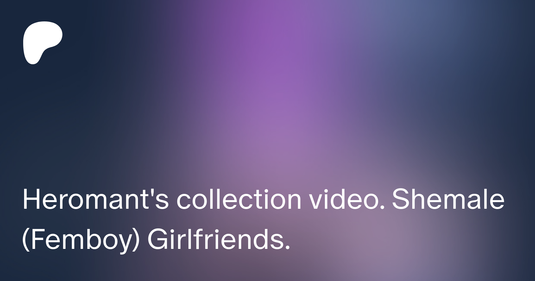 Heromant's collection video. Shemale (Femboy) Girlfriends. | Patreon