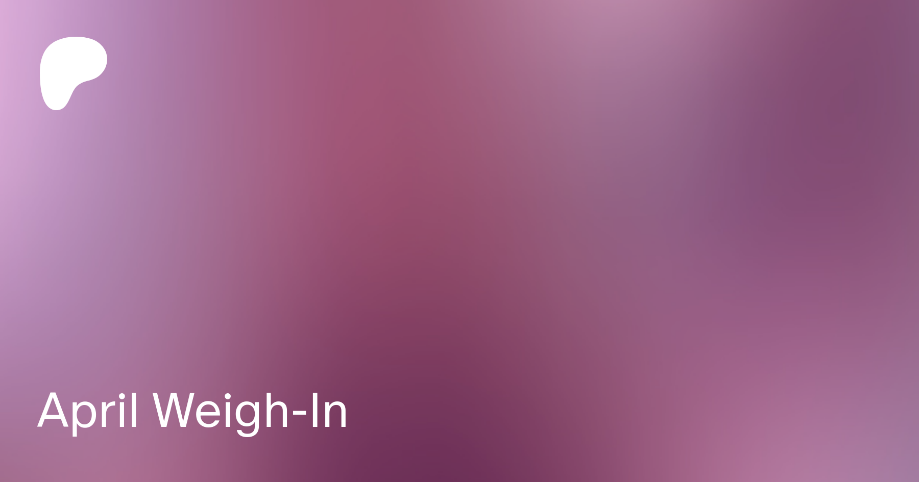 April Weigh-In | Patreon