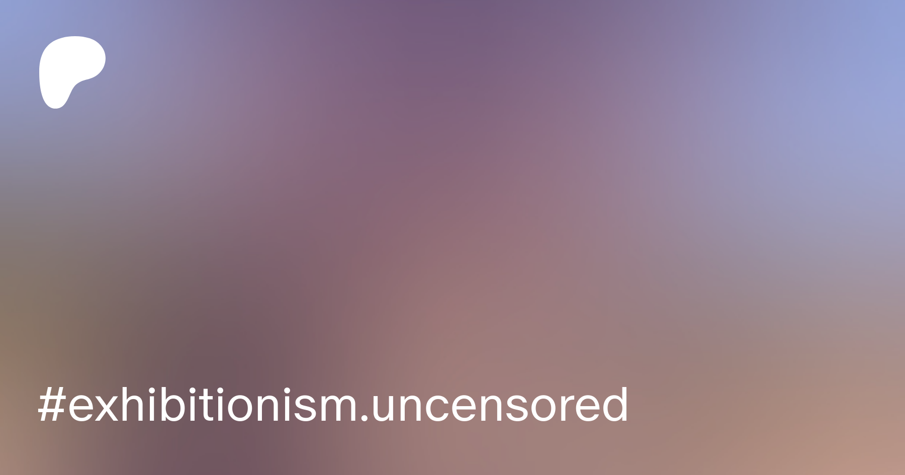 exhibitionism.uncensored | Patreon