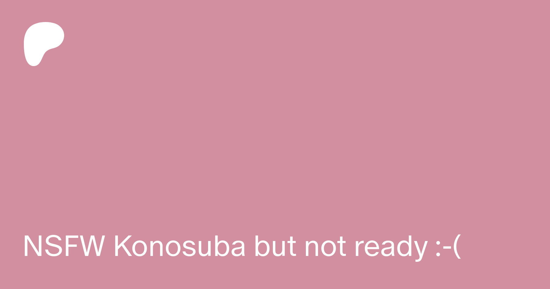 NSFW Konosuba but not ready :-( | Patreon