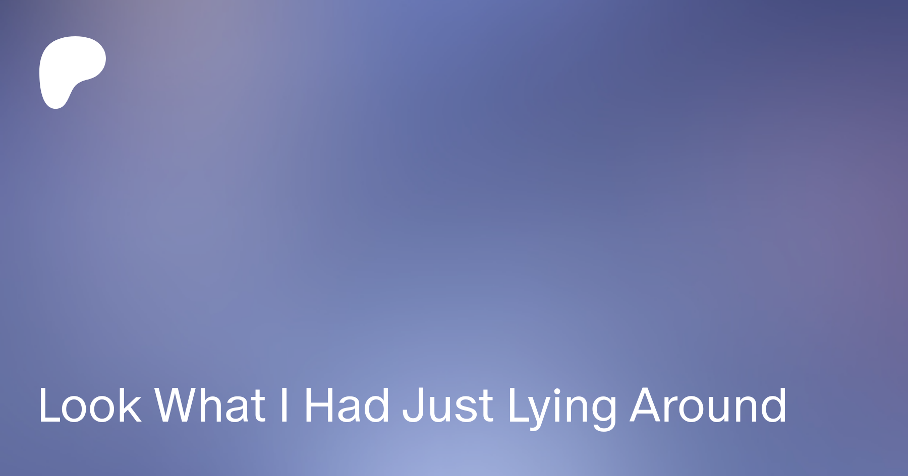 Look What I Had Just Lying Around | Patreon