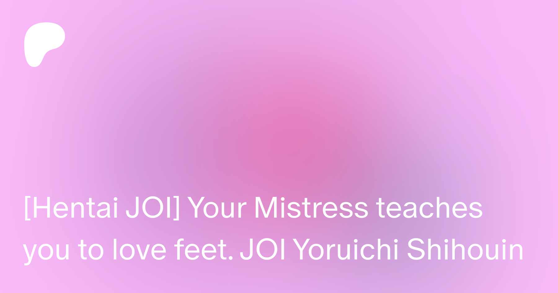 Hentai JOI] Your Mistress teaches you to love feet. JOI Yoruichi Shihouin |  Patreon