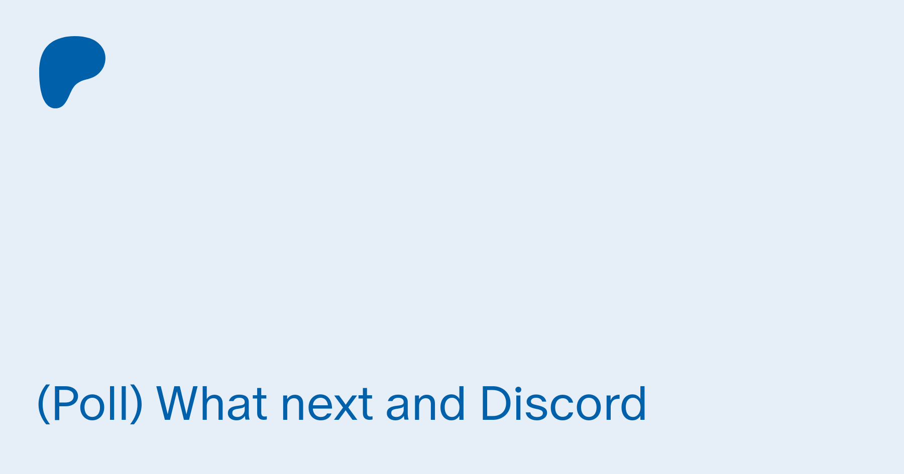 Poll) What next and Discord | Patreon