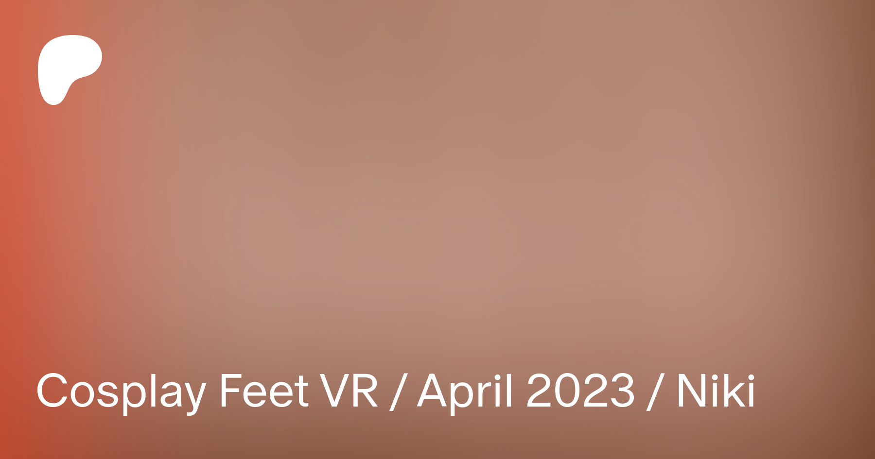 Cosplay Feet VR / April 2023 / Niki | Patreon