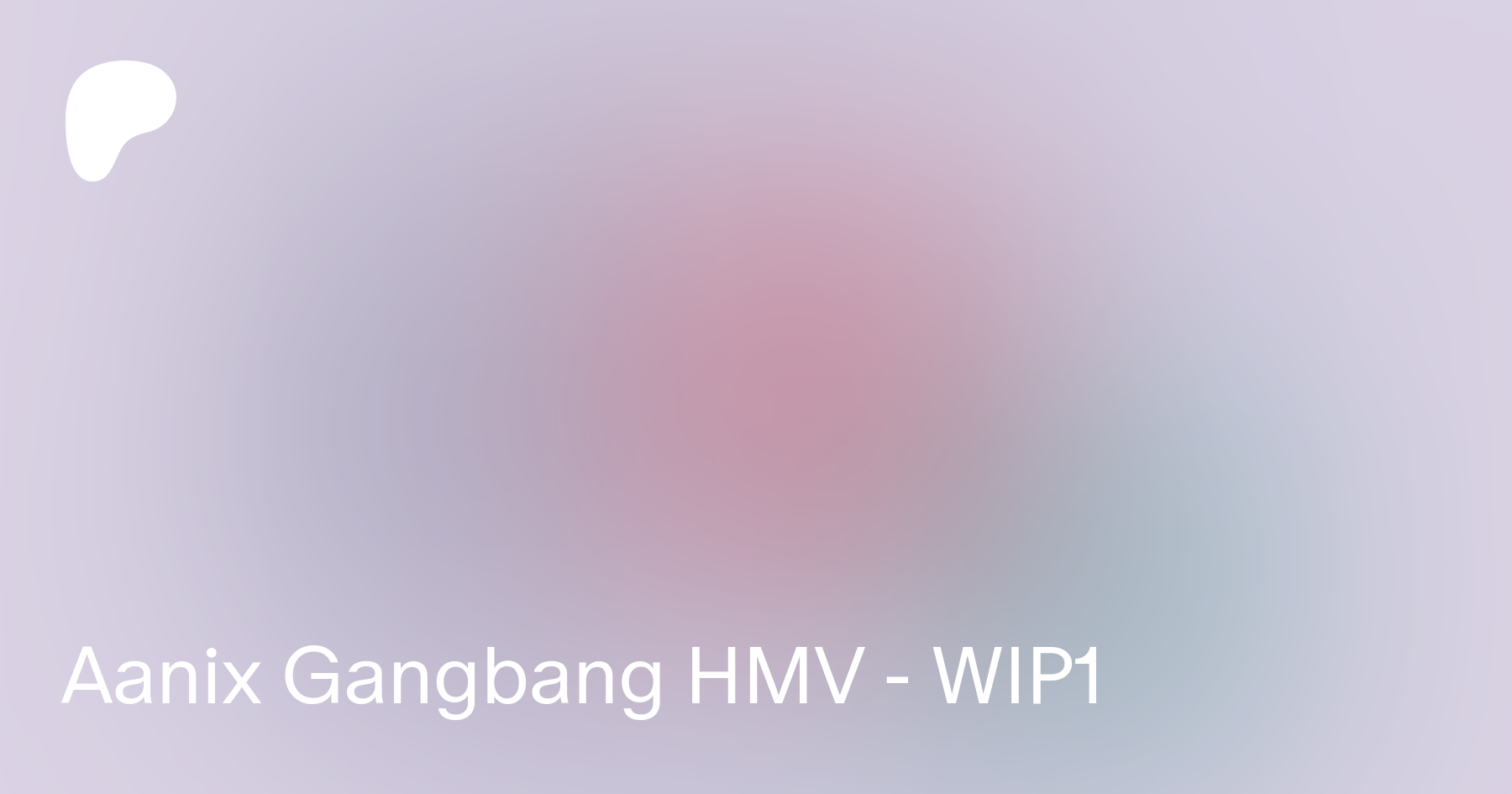 Aanix Gangbang HMV - WIP1 | Patreon